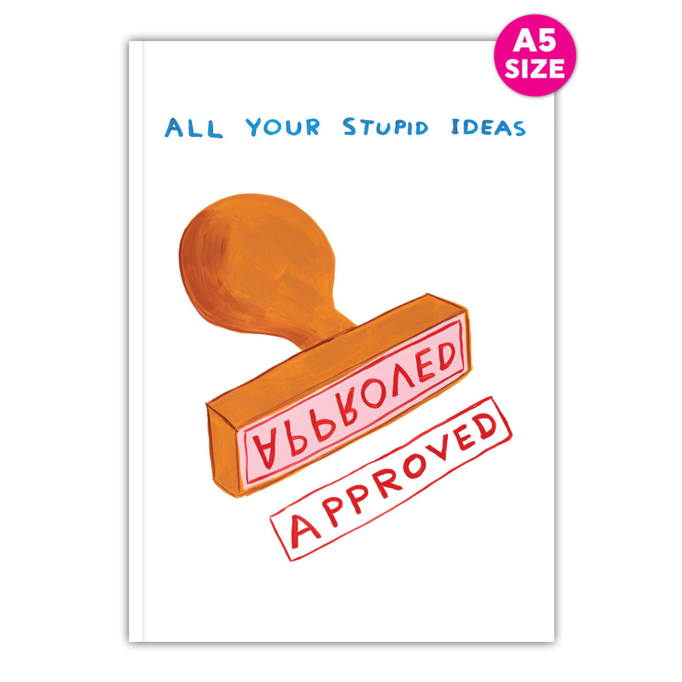 Cover of 'All Your Stupid Ideas' notebook by David Shrigley featuring a stamp with the word 'APPROVED' on it, against a white background