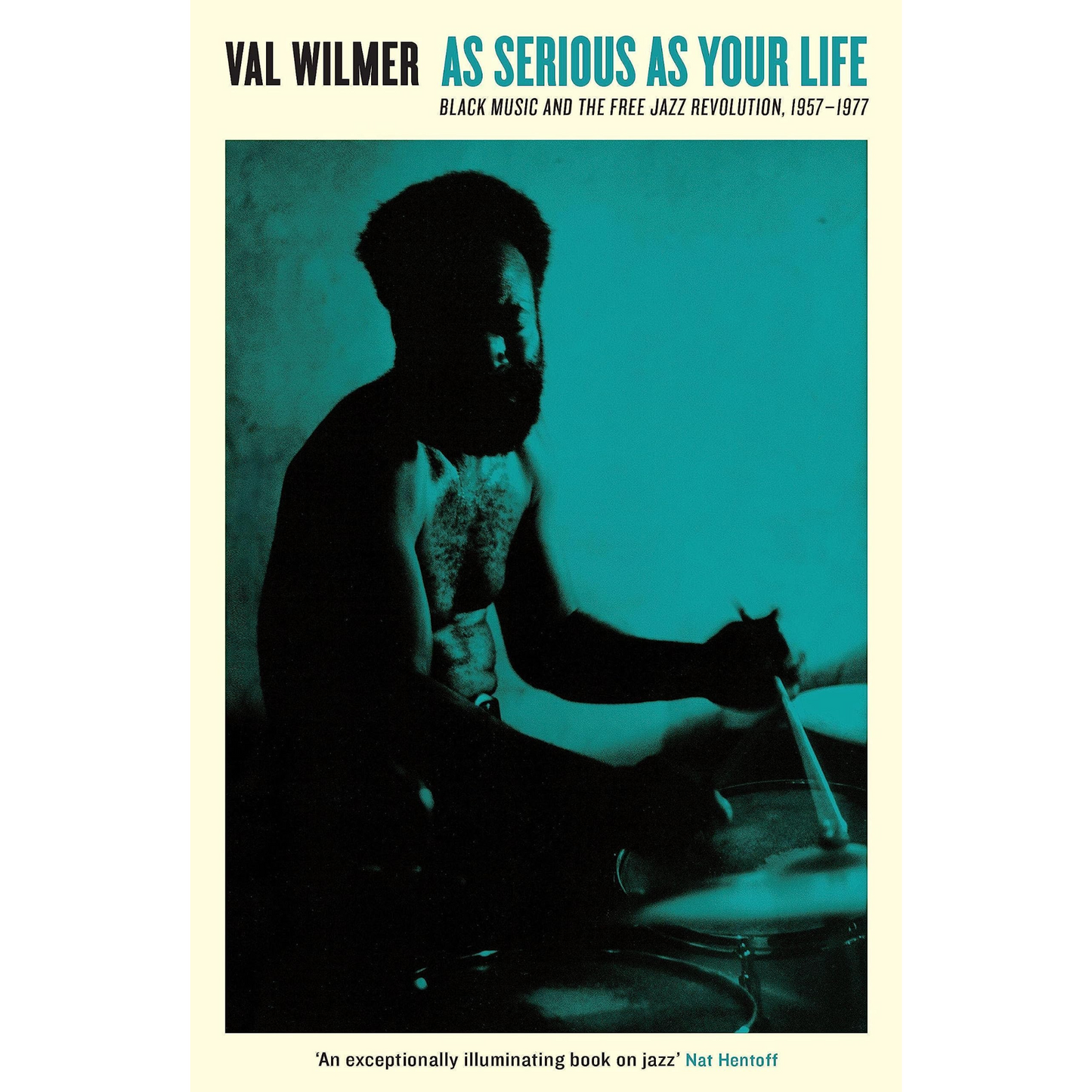 Book cover of 'As Serious As Your Life: Black Music and the Free Jazz Revolution, 1957-1977' by Val Wilmer, featuring a monochrome photograph of a person playing a drum set.