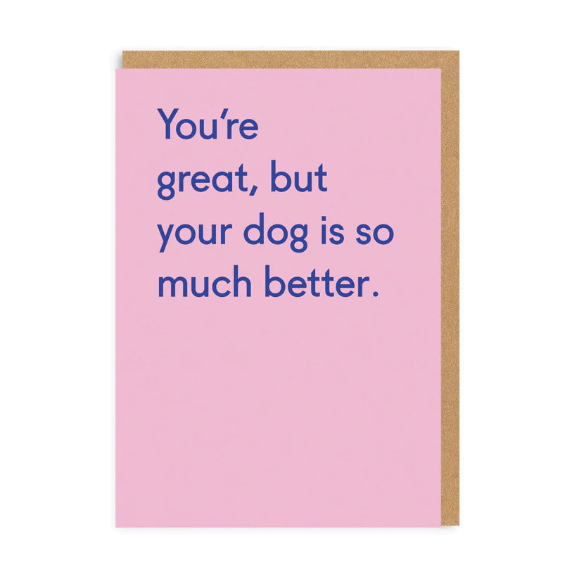 Your Dog Is Much Better Greeting Card