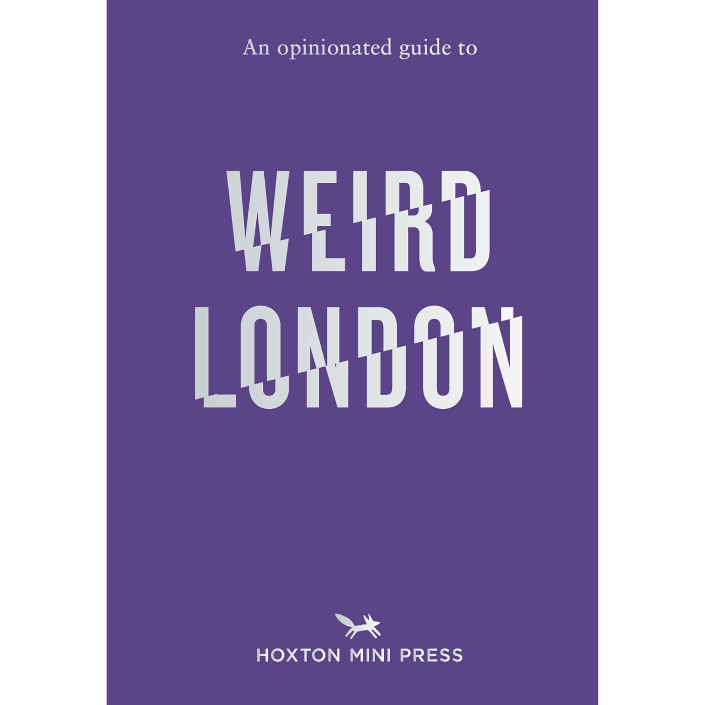 An Opinionated Guide to Weird London