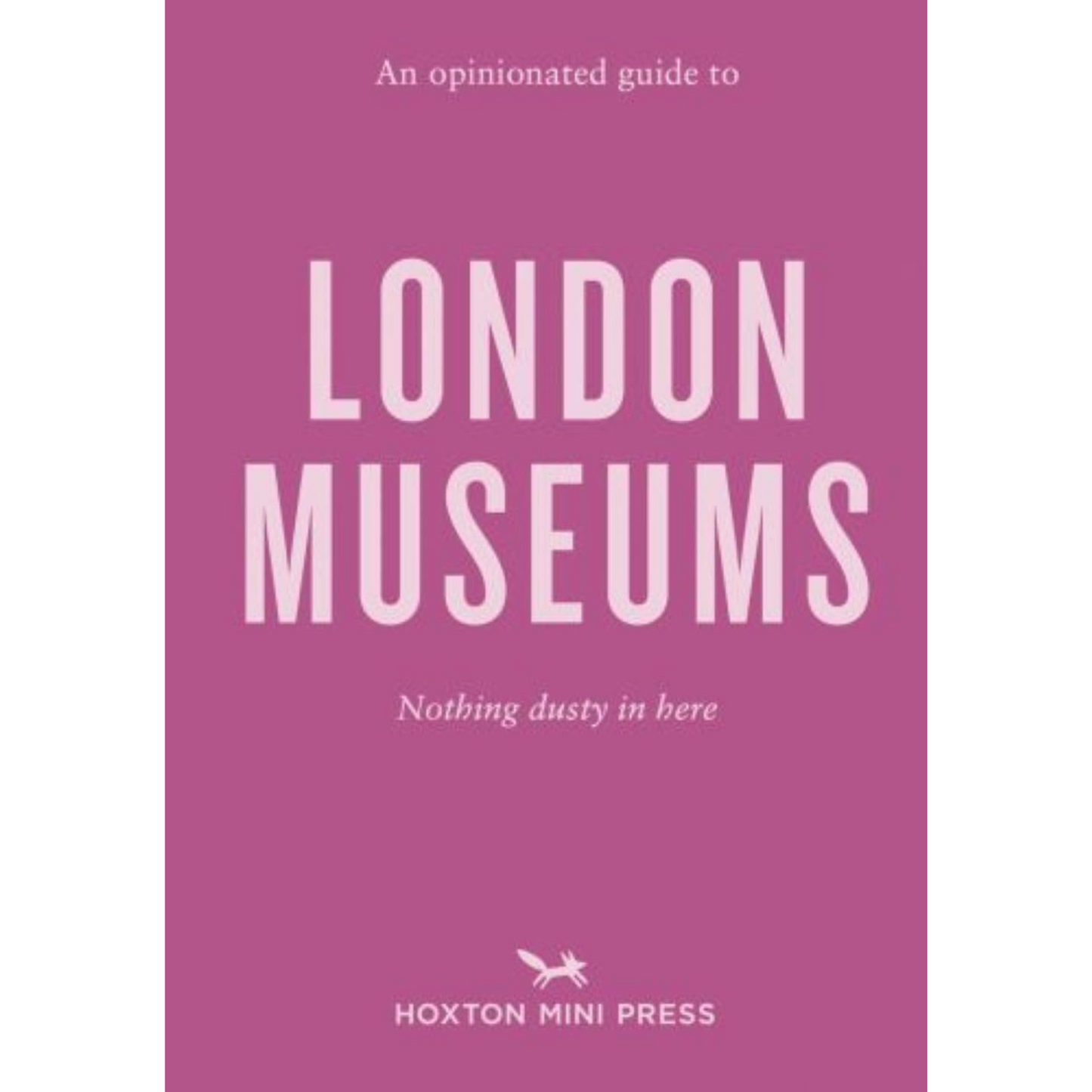 An Opinionated Guide to London Museums