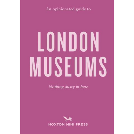 An Opinionated Guide to London Museums