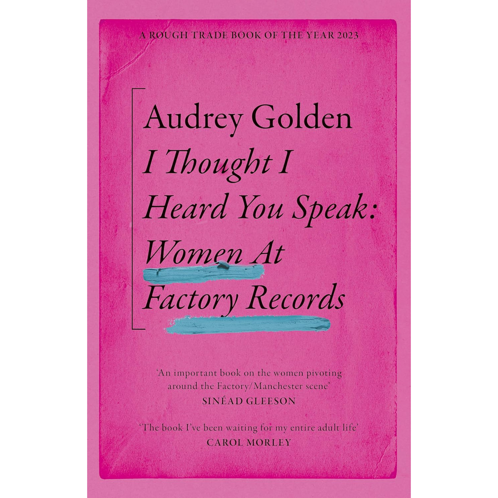 I Thought I Heard You Speak: Women at Factory Records