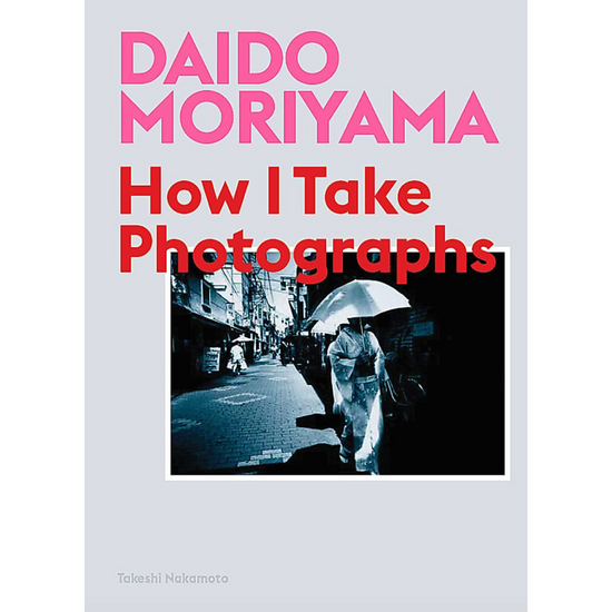 Load image into Gallery viewer, Daido Moriyama: How I Take Photographs
