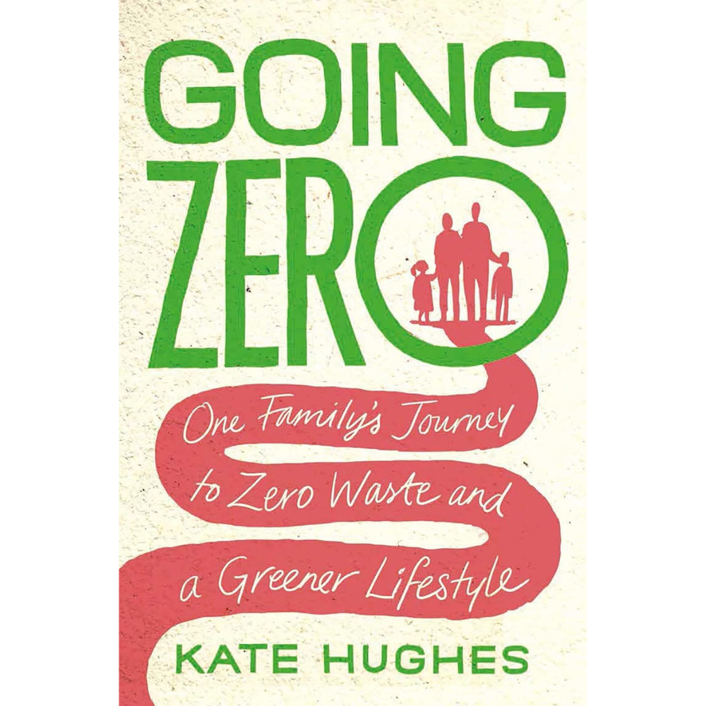 Going Zero: One Family's Journey to Zero Waste and a Greener Lifestyle