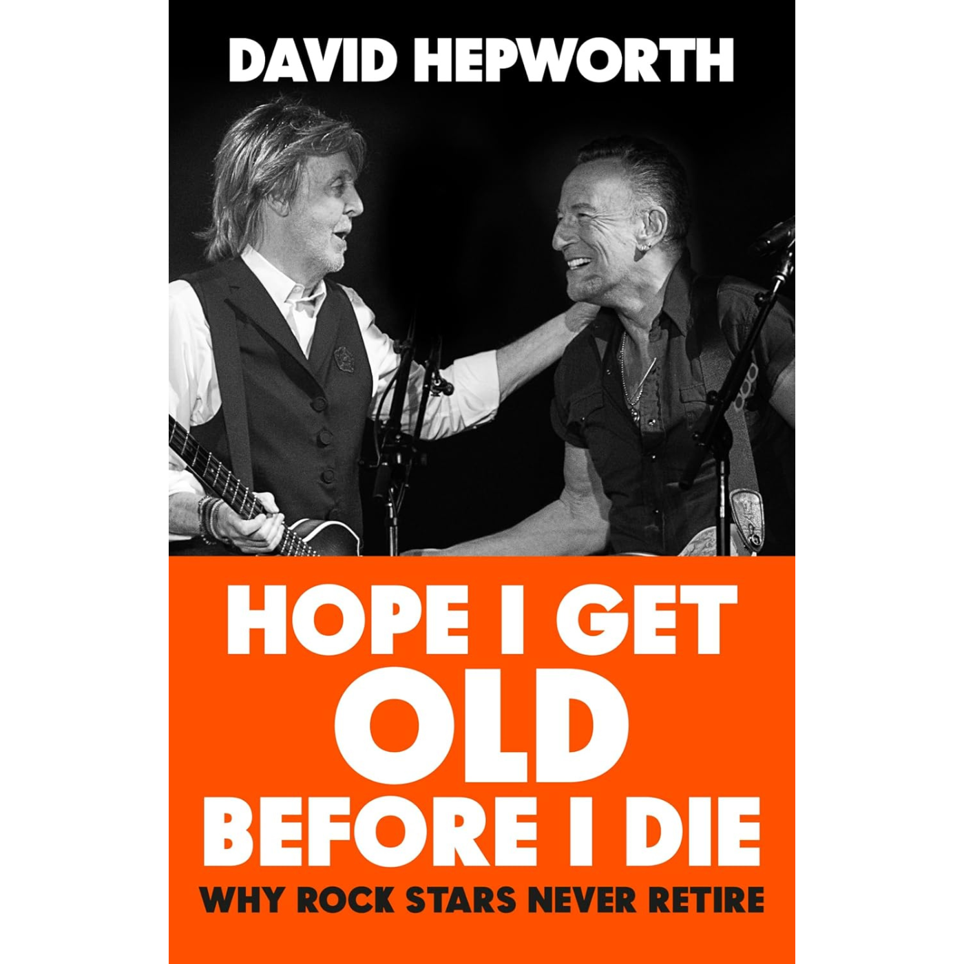 Cover of Hope I Get Old Before I Die, featuring a photo of Paul McCartney and Bruce Springsteen.