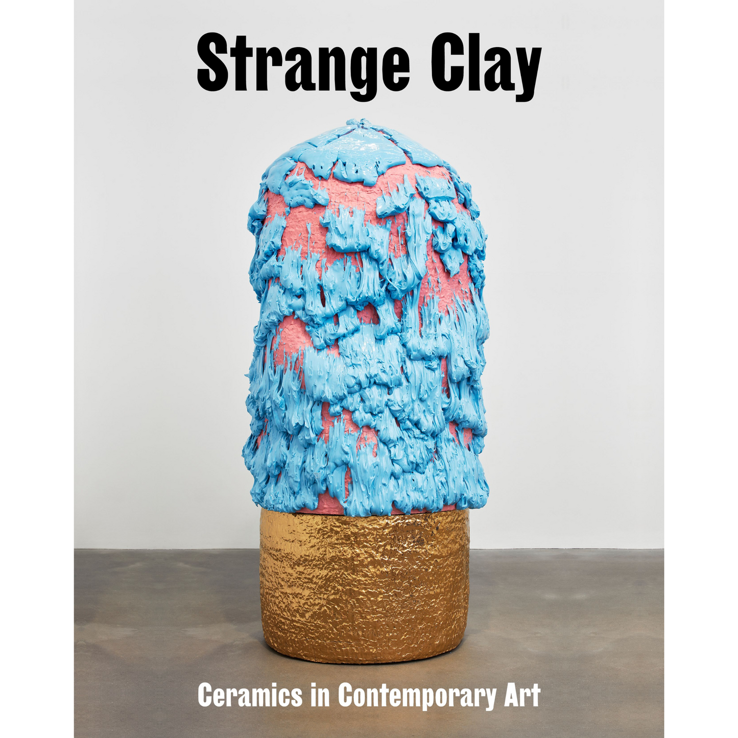 Strange Clay Exhibition Catalogue - Hatje Cantz Edition