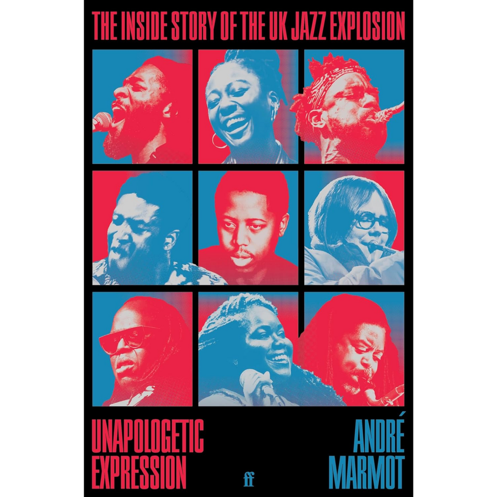 Unapologetic Expression: The Inside Story of the UK Jazz Explosion