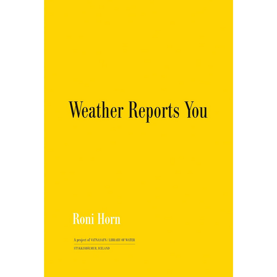 Roni Horn: Weather Reports You