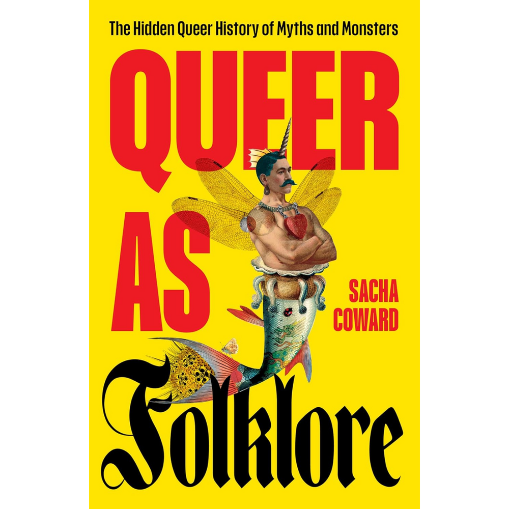Queer as Folklore: The Hidden Queer History of Myths and Monsters