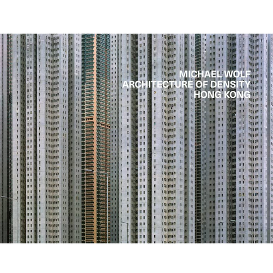 Michael Wolf Architecture Of Density - Hong Kong (new ed)