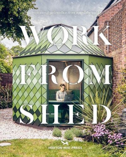 Work from Shed: Inspirational Garden Offices from Around the World