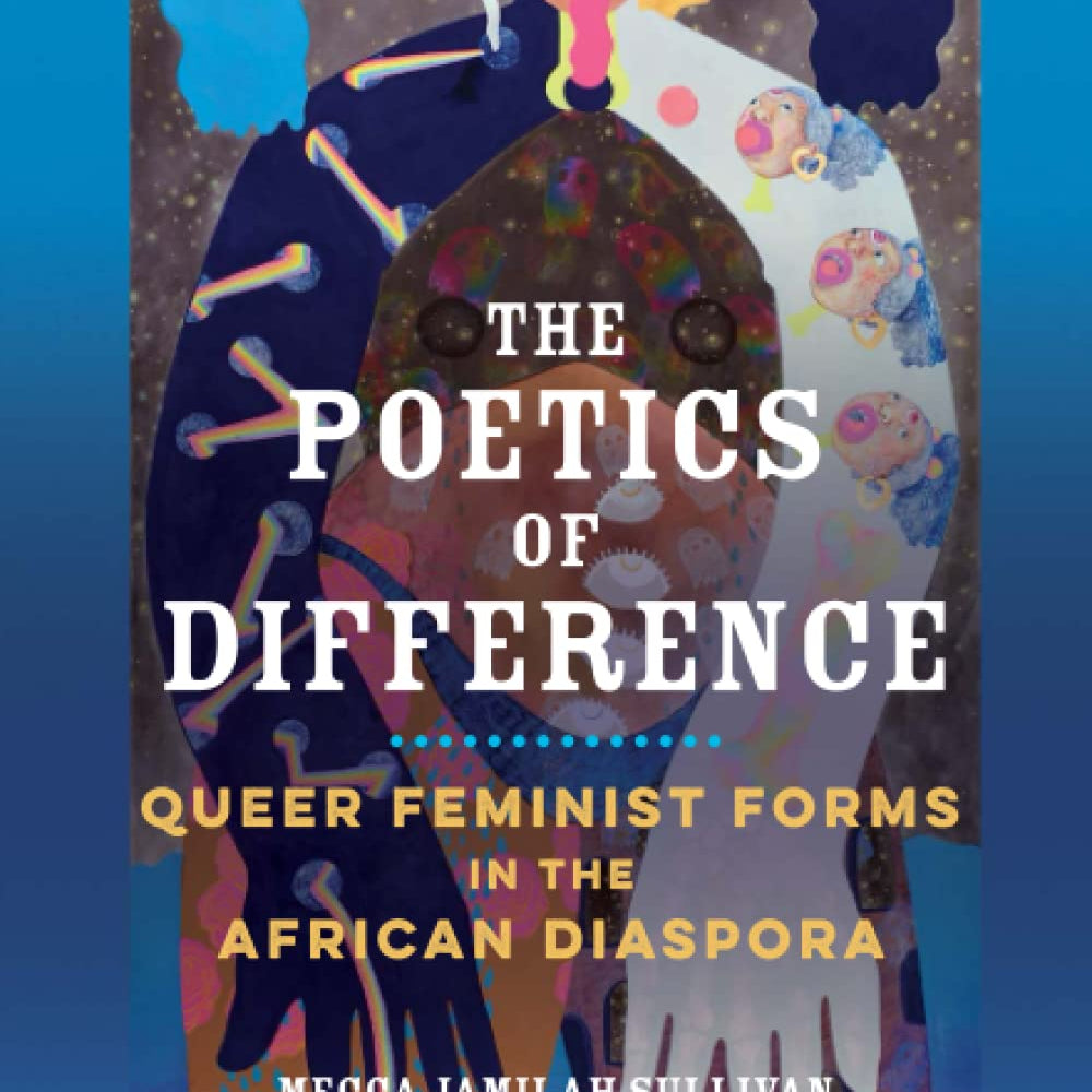 The Poetics of Difference: Queer Feminist Forms in the African Diaspora