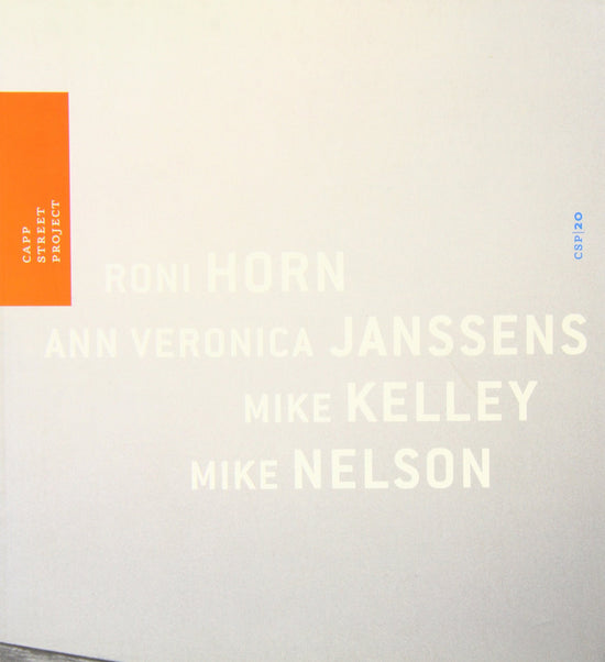 CAPP Street Project Roni Horn, Ann Veronica Janssens, Mike Kelley, Mike Nelson